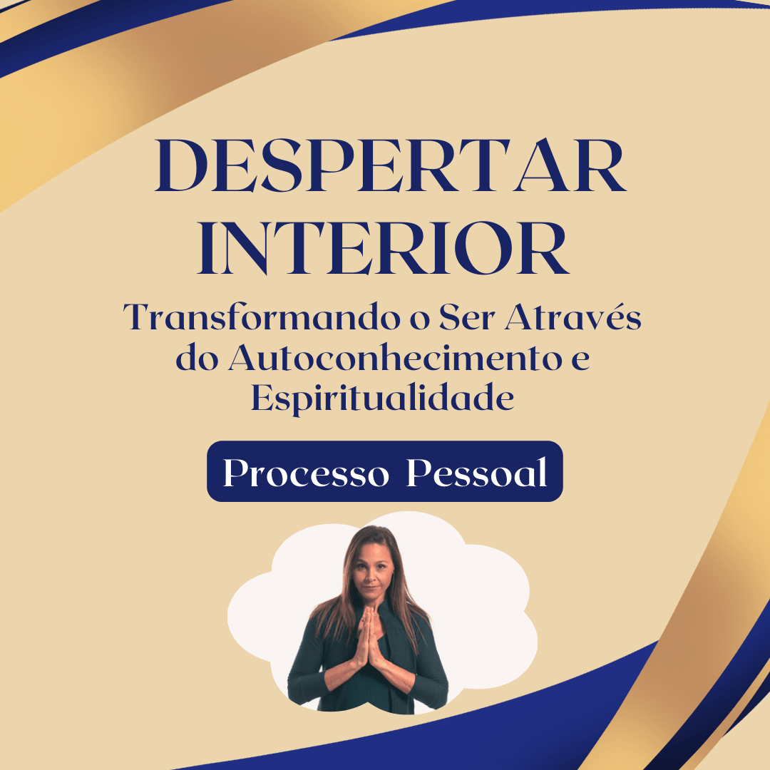 DESPERTAR INTERIOR: transformando o ser através do autoconhecimento e espiritualidade